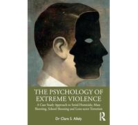 The Psychology of Extreme Violence: A Case Study Approach to Serial Homicide, Mass Shooting, School Shooting and Lone-actor Terrorism
