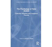The Psychology of False Beliefs: Collective Delusions and Conspiracy Theories (Sydney Symposium of Social Psychology)