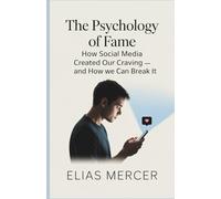 The Psychology of Fame: How Social Media Created Our Craving - and How We Can Break It