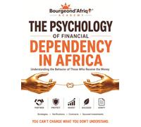 The Psychology of Financial Dependency in Africa - Understanding the Behavior of Those Who Receive the Money (Investing in Africa: The Truths No One Tells You)