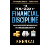 The Psychology of Financial Discipline: Control Your Spending, Master Your Habits, and Build Unbreakable Financial Discipline (Money Mindset Mastery Series)