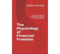 The Psychology of Financial Freedom: How to Escape the Middle-Class Trap and Build Real Wealth