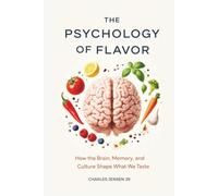THE PSYCHOLOGY OF FLAVOR: How the Brain, Memory, and Culture Shape What We Taste