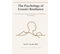 The Psychology of Founder Resilience: Building the Mental Edge That Outlasts Startup Chaos (Systems for the Strategic Self)