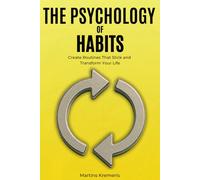 The Psychology of Habits: From Broken Routines and False Starts to Lasting Habits That Shape the Life You Want