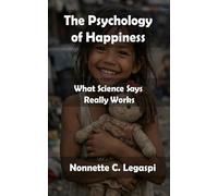 The Psychology of Happiness: What Science Says Really Works