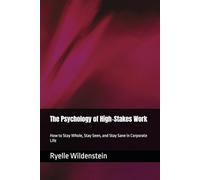 The Psychology of High-Stakes Work: How to Stay Whole, Stay Seen, and Stay Sane in Corporate Life