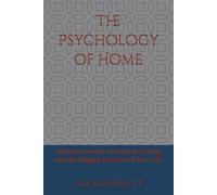 The Psychology of Home: Timeless Lessons on Buying, Selling, and the Biggest Decision of Your Life