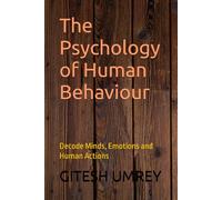The Psychology of Human Behaviour: Decode Minds, Emotions and Human Actions