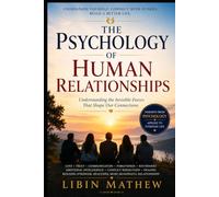 The Psychology of Human Relationships: Understanding the Invisible Forces That Shape Our Connections