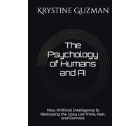 The Psychology of Humans and AI: How Artificial Intelligence Is Reshaping the Way We Think, Feel, and Connect