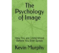 The Psychology of Image: How You are Understood Before You Ever Speak