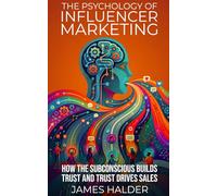 The Psychology of Influencer Marketing: How the Subconscious Builds Trust and Trust Drives Sales