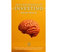 The Psychology of Investing: How to Think Like a Rational Investor and Profit from Market Psychology