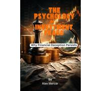 The Psychology of Investment Fraud: Why Financial Deception Persists