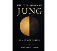 The Psychology of Jung: A Classic Introduction to Psychoanalysis, Personality Types, and the Unconscious