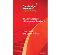 The Psychology of Language Teachers: Cognition, Affect, and Motivation (Elements in Language Teaching)