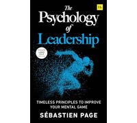 The Psychology of Leadership: Timeless Principles to Improve Your Management of Individuals, Teams... and Yourself!