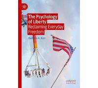 The Psychology of Liberty: Reclaiming Everyday Freedom