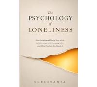 The psychology of loneliness: How Loneliness Affects Your Mind, Relationships, and Everyday Life-and What You Can Do About It