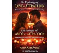 The Psychology of Love and Attraction: La Psicología del Amor y la Atracción Cómo las emociones, el deseo, el apego y la conexión moldean las relaciones humanas