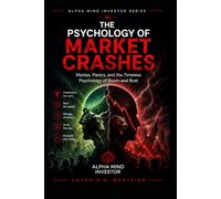 The Psychology of Market Crashes: Manias, Panics, and the Timeless Psychology of Boom and Bust (Financial Psychology Collection)