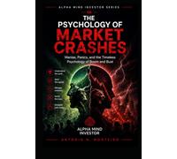 The Psychology of Market Crashes: Manias, Panics, and the Timeless Psychology of Boom and Bust (Financial Psychology Collection)