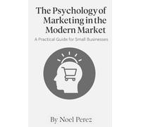 The Psychology of Marketing in the Modern Market: Marketing in the Modern Market