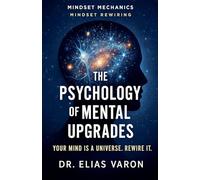 The Psychology of Mental Upgrades (Mindset Mechanics)