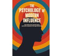 The Psychology of Modern Influence: How Minds Move, Brands Grow, and Truth Competes in the Age of Attention: Deluxe First Edition | A field manual for marketers, entrepreneurs, and creators