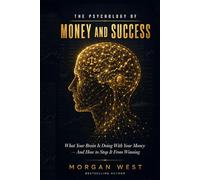 THE PSYCHOLOGY OF MONEY AND SUCCESS: What Your Brain Is Doing With Your Money - And How to Stop It From Winning