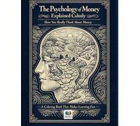 The Psychology of Money Explained Calmly: How You Really Think About Money (Coloring Books That Make Learning Fun)