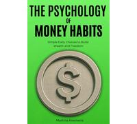 The Psychology of Money Habits: From Living Paycheck to Paycheck to Building Wealth Through Discipline and Intentional Choices