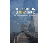 The Psychology of Money Habits: How to Build Wealth Without Feeling Deprived