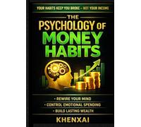 The Psychology of Money Habits: Why You Stay Broke, Rewire Your Mind, and Build Wealth Through Better Financial Habits (Money Mindset Mastery Series)