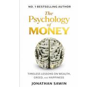 The Psychology of Money: Master Your Mind, Build Wealth, and Create Lasting Financial Freedom