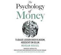 The Psychology of Money: Tijdloze lessen over rijkdom, hebzucht en geluk