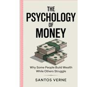 The Psychology of Money: Why Some People Build Wealth While Others Struggle