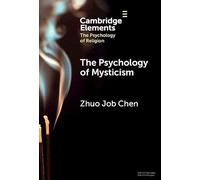 The Psychology of Mysticism (Elements in the Psychology of Religion)