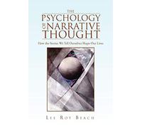 The Psychology of Narrative Thought: How the Stories We Tell Ourselves Shape Our Lives