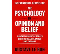 The Psychology of Opinion and Belief: Understanding the Forces Behind Human Behavior and Thought (Psychological Forces in History)