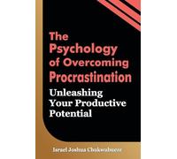 The Psychology of Overcoming Procrastination: Unleashing Your Productive Potential: 001 (Human Psychology)