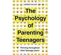 The Psychology of Parenting Teenagers: Thriving throughout their teenage years (Practical Guide Series)