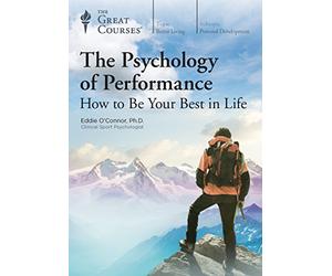 The Psychology of Performance: How to Be Your Best in Life