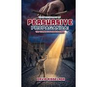 The Psychology of Persuasive Propaganda: The Things You Should Know