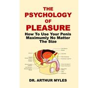 THE PSYCHOLOGY OF PLEASURE: How To Use Your Penis Maximumly No Matter The Size
