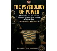 The Psychology of Power: The Mirror and the Sword: A Blueprint for the Mind & Monolith of Ownership