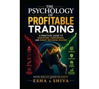 The Psychology of Profitable Trading : A Practical Guide to Discipline, Confidence, and Smart Decision-Making