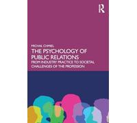 The Psychology of Public Relations: From Industry Practice to Societal Challenges of the Profession
