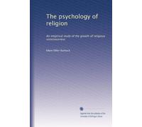 The psychology of religion: An empirical study of the growth of religious consciousness